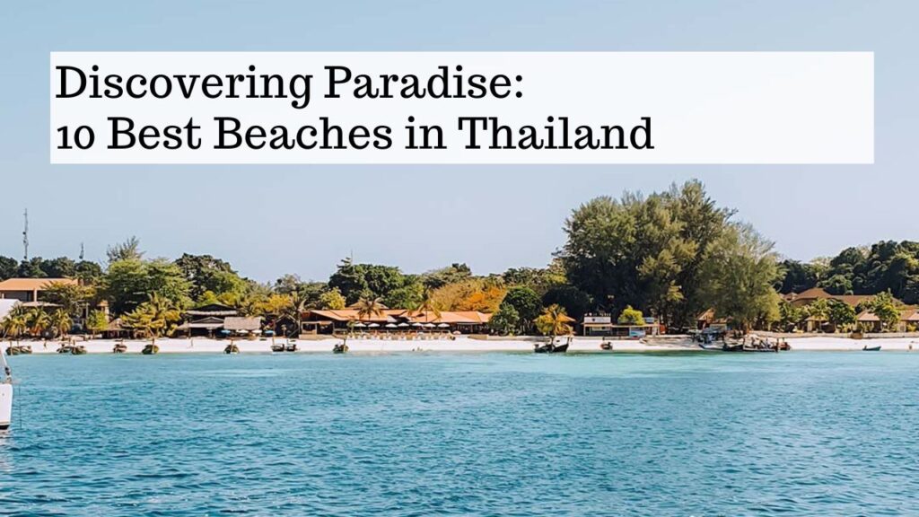 Discovering Paradise: Thailands Top 10 Beach Destinations