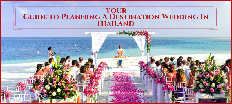 The Ultimate Guide to Planning a Destination Wedding in Thailand