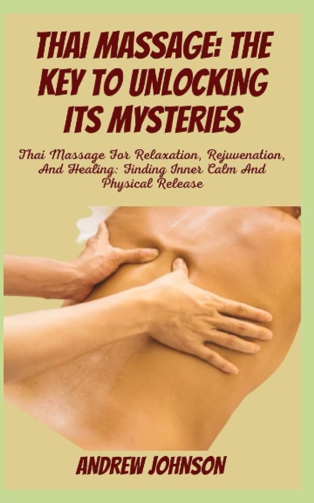 Unlocking the Secrets of Traditional Thai Massage: A Wellness Guide